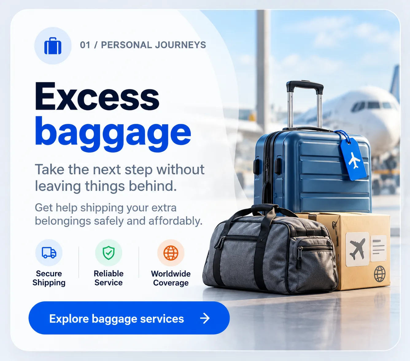 Excess baggage: take the next step without leaving things behind. Secure shipping, reliable service, worldwide coverage.